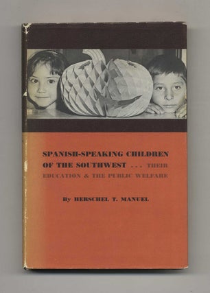 Spanish-Speaking Children of the Southwest: Their Education and the Public Welfare. Herschel T. Manuel.