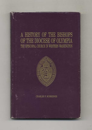 A History of The Bishops of the Diocese of Olympia: The Episcopal Church in Western Washington. Charles F. Schreiner.