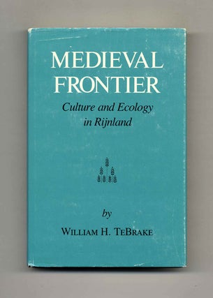 Book #42376 Medieval Frontier: Culture and Ecology in Rijnland. William H. TeBrake