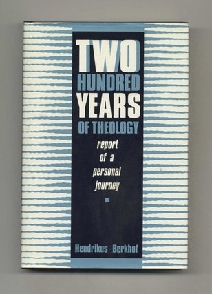Two Hundred Years of Theology: Report of a Personal Journey - 1st US Edition/1st Printing. Hendrikus Berkhof, John Vriend.
