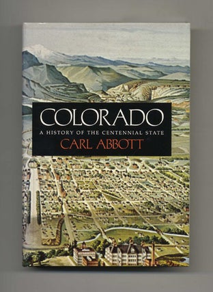 Book #42402 Colorado: A History of the Centennial State - 1st Edition/1st Printing. Carl Abbott