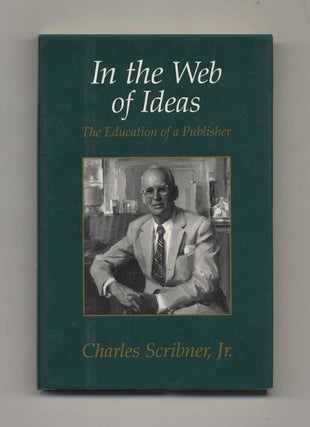 Book #42412 In the Web of Ideas: The Education of a Publisher. Charles Scribner Jr