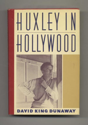 Huxley in Hollywood - 1st Edition/1st Printing. David King Dunaway.