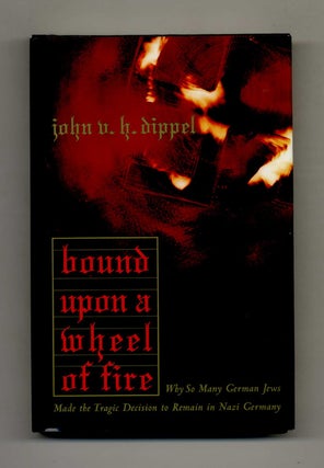 Book #42417 Bound Upon a Wheel of Fire: why so Many German Jews Made the Tragic Decision to...
