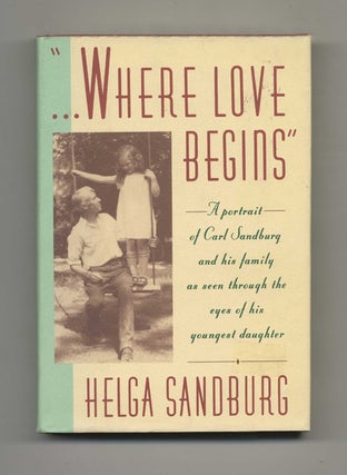 "...Where Love Begins" - 1st Edition/1st Printing. Helga Sandburg.