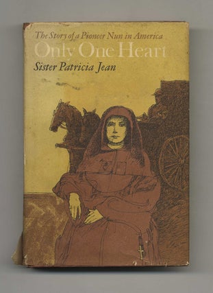 Book #42629 Only One Heart: The Story of a Pioneer Nun in America. S. L. Sister Patricia Jean