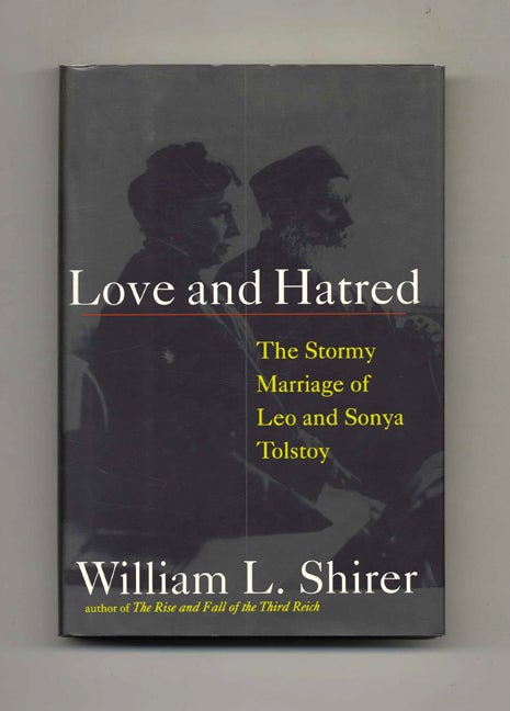 Book #42641 Love and Hatred: The Troubled Marriage of Leo and Sonya Tolstoy. William L. Shirer.
