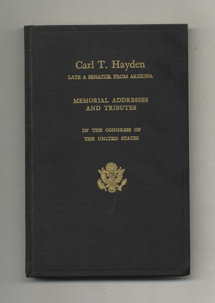 Memorial Addresses and Other Tributes on the Life and Contributions of Carl T. Hayden - 1st. Ninety-Second Congress.