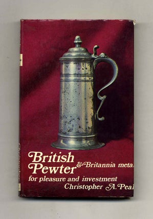 Book #42663 British Pewter & Britannia Metal: For Pleasure and Investment. Christopher A. Peal