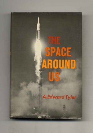 Book #42674 The Space Around Us - 1st Edition/1st Printing. A. Edward Tyler