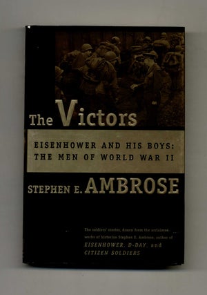 The Victors: Eisenhower and His Boys, the Men of World War II - 1st Edition/1st Printing. Stephen E. Ambrose.