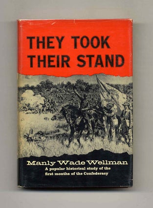 They Took Their Stand: The Founders of the Confederacy - 1st Edition/1st Printing. Manly Wade Wellman.