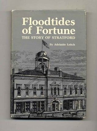 Floodtides of Fortune: the Story of Stratford and the Progress of the City through Two Centuries. Adelaide Leitch.