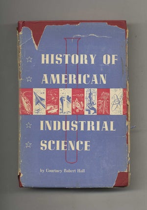Book #42744 History of American Industrial Science. Courtney Robert Hall