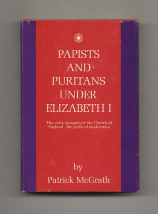 Papists and Puritans Under Elizabeth I. Patrick McGrath.