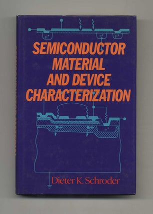 Semiconductor Material and Device Characterization - 1st Edition/1st Printing. Dieter K. Schroder.