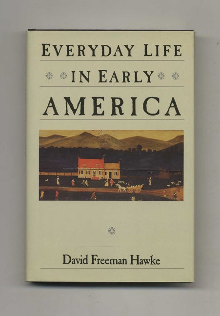 Book #42896 Everyday Life in Early America. David Freeman Hawke.