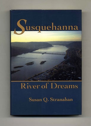Susquehanna, River of Dreams. Susan Q. Stranahan.