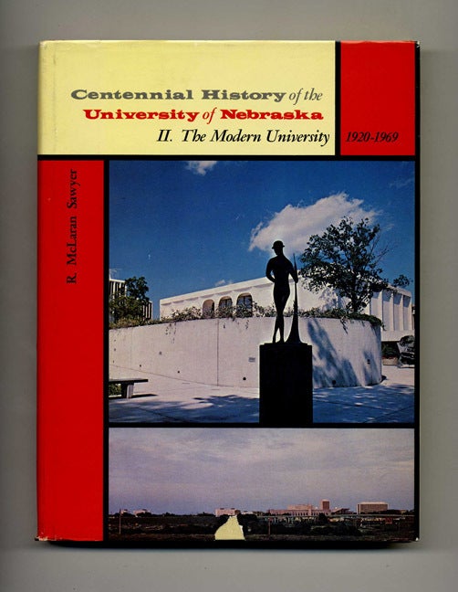 Book #42947 Centennial History of the University of Nebraska, II. The Modern University, 1920-1969. R. McLaran Sawyer.
