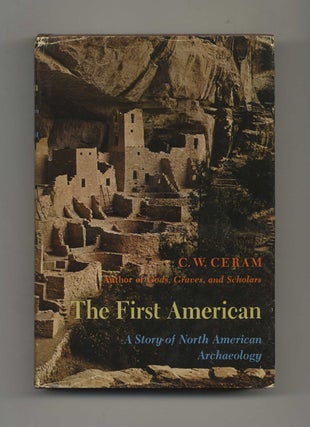 The First American: A Story of North American Archaeology - 1st Edition/1st Printing. C. W. Ceram.