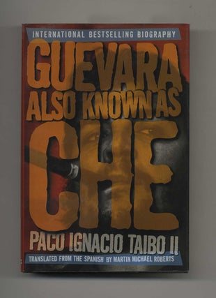 Book #42960 Guevara Also Known as CHE - 1st Edition/1st Printing. Paco Ignacio and Taibo II,...