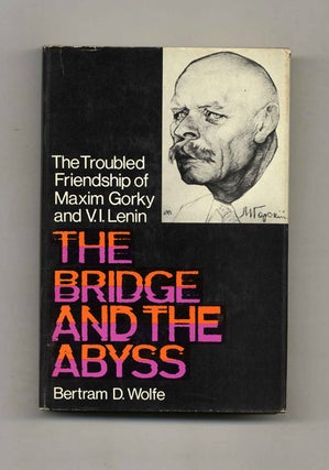 Book #42996 The Bridge and the Abyss: The Troubled Friendship of Maxim Gorky and V. I. Lenin....