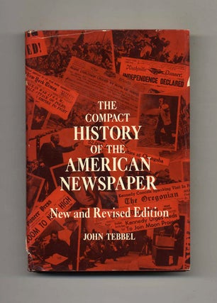 Book #43019 The Compact Histoy of the American Newspaper. John Tebbel