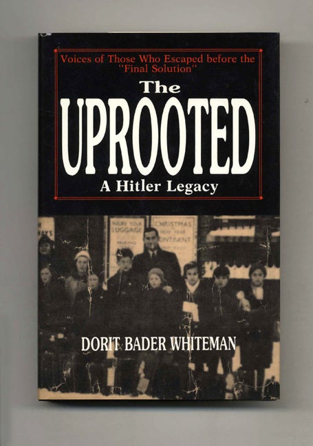 Book #43025 The Uprooted a Hitler Legacy: Voices of Those Who Escaped before the "Final Solution". Dorit Bader Whiteman.