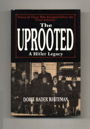 The Uprooted a Hitler Legacy: Voices of Those Who Escaped before the "Final Solution". Dorit Bader Whiteman.