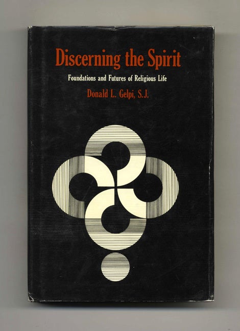 Book #43050 Discerning the Spirit: Foundations and Futures of Religious Life - 1st Edition/1st Printing. Donald L. Gelpi.