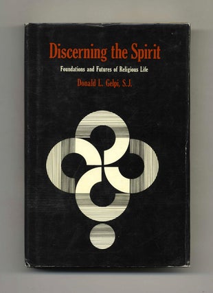 Discerning the Spirit: Foundations and Futures of Religious Life - 1st Edition/1st Printing. Donald L. Gelpi.