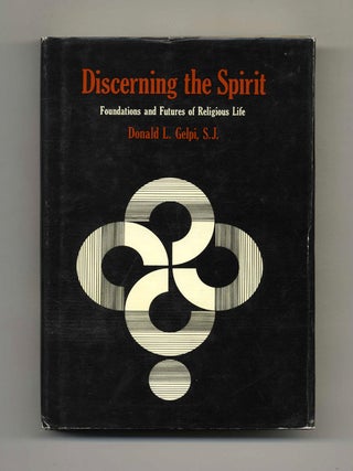 Discerning the Spirit: Foundations and Futures of Religious Life - 1st Edition/1st Printing
