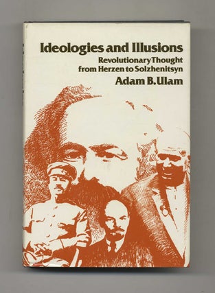 Book #43059 Ideologies and Illusions: Revolutionary Thought from Herzen to Solzhenitsyn. Adam B....
