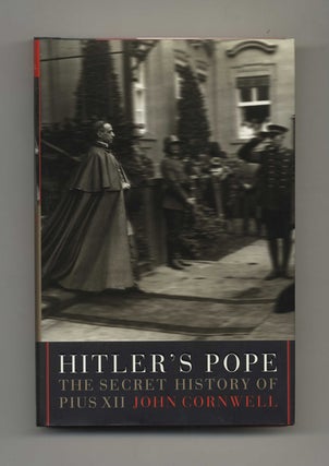 Hitler's Pope: The Secret History of Pius XII - 1st Edition/1st Printing. John Cornwell.