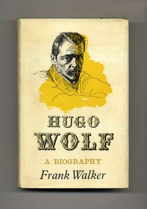 Book #43096 Hugo Wolf: A Biography. Frank Walker
