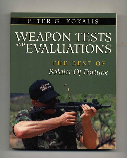 Book #43127 Weapon Tests and Evaluations: The Best of Soldier of Fortune. Peter G. Kokalis.