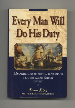 Every Man Will Do His Duty: An Anthology of Firsthand Accounts from the Age of Nelson. Dean King, John.