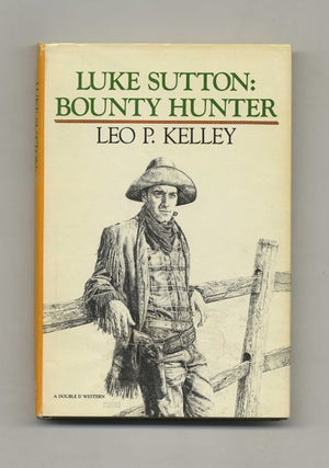 Book #43279 Luke Sutton: Bounty Hunter - 1st Edition/1st Printing. Leo P. Kelley