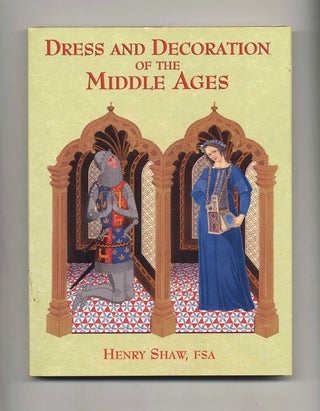 Dress and Decoration of the Middle Ages. Henry Shaw.