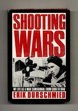 Shooting Wars: My Life as a War Cameraman, from Cuba to Iraq. Erik Durschmied.