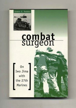 Combat Surgeon: Up Front With the 17th Marines - 1st Edition/1st Printing. James S. Vedder.