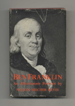 Book #43327 Ben Franklin, An Affectionate Portrait - 1st Edition/1st Printing. Nelson Beecher Keyes