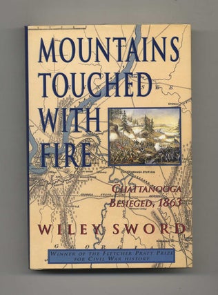 Mountains Touched with Fire: Chattanooga Besieged, 1863 - 1st Edition/1st Printing. Wiley Sword.