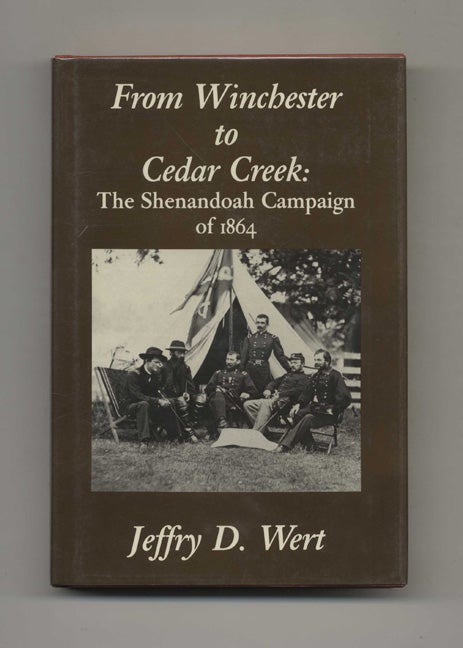 Book #43335 From Winchester to Cedar Creek: The Shenandoah Campaign of 1864. Jeffry D. Wert.