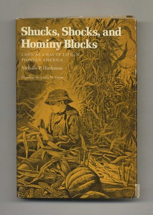 Book #43350 Shucks, Shocks, and Hominy Blocks: Corn As a Way of Life in Pioneer America - 1st...