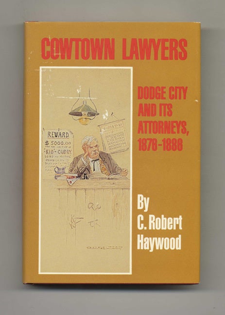 Book #43374 Cowtown Lawyers: Dodge City and its Attorneys, 1876-1886 - 1st Edition/1st Printing. Robert C. Haywood.