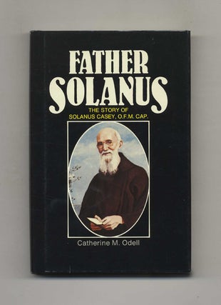 Book #43408 Father Solanus: The Story of Solanus Casey. Catherine M. Odell