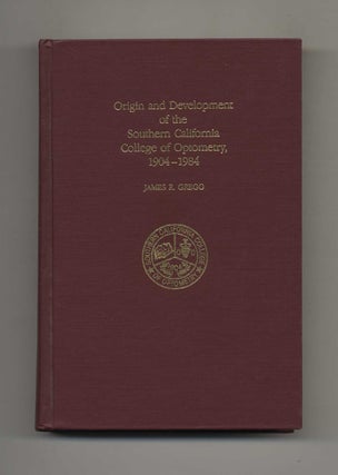 Book #43419 Origin and Development of the Southern California College of Optometry, 1904-1984....
