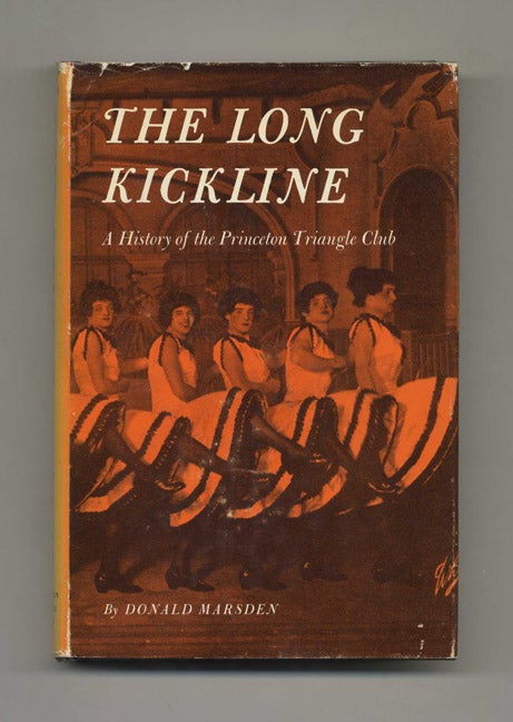 Book #43453 The Long Kickline: A History of the Princeton Triangle Club. Donald Marsden.