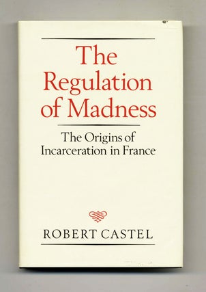 Book #43569 The Regulation of Madness: The Origins of Incarceration in France. Robert Castel